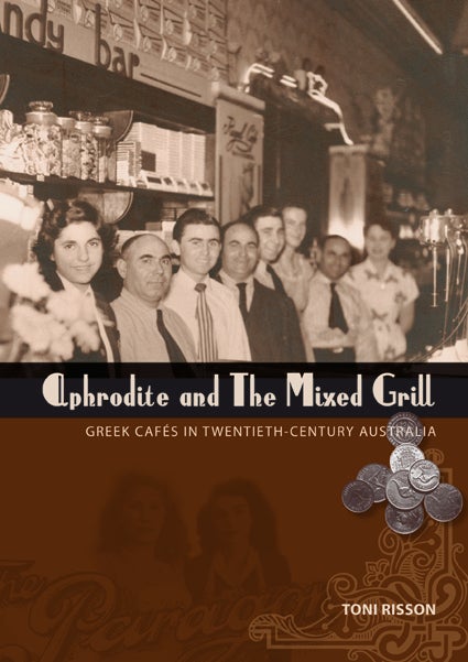 Aphrodite and the Mixed Grill: Greek Cafés in Twentieth-Century Australia